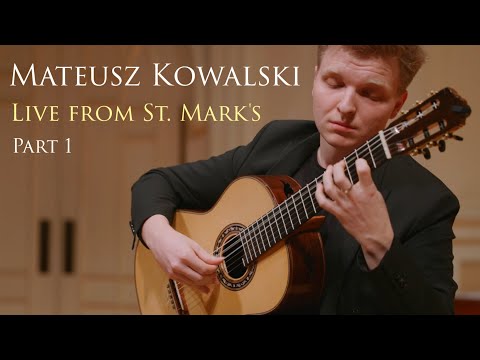 Mateusz Kowalski - Part 1 - CLASSICAL GUITAR CONCERT - Live from St. Mark's - Omni Foundation