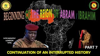 AFRICA IS THE HOLY LAND || BEGINNING OF THE REIGN OF ABRAM /IBRAHIM || AN INTERRUPTED HISTORY PART 7