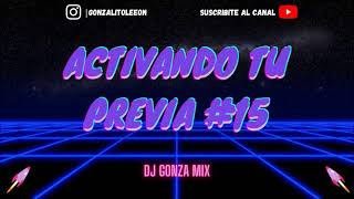 💥 ACTIVANDO TU PREVIA #15 💥 (Remix Nuevos) ✘ DJ GONZA MIX