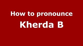 How to pronounce Kherda B (Karnataka, India/Kannada) - PronounceNames.com