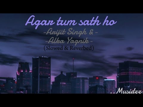 Agar tum sath ho -Arijit Sing & Alka yagnik (slowed and reverbed) @Musidzz