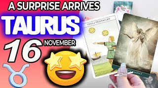 Taurus ♉A SURPRISE ARRIVES 💖 horoscope for today NOVEMBER 16 2024 ♉ #taurus tarot NOVEMBER  16 2024