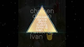 chicken dance disco budots ni dj Ivan rimix