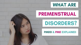 Understanding Premenstrual Disorders - PMDD and PME Explained