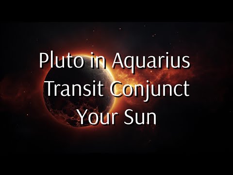 Pluto Transit Conjunct Your Sun | Pluto in Aquarius