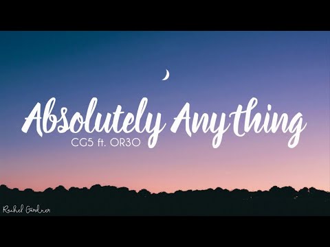 CG5 - Absolutely Anything (Lyrics) ft. OR3O