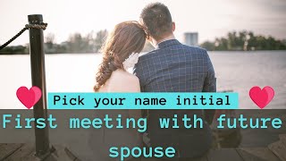 First meeting with future spouse ❤️| pick your name initial