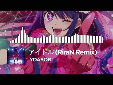 YOASOBI - アイドル (RiraN Remix) 【推しの子 OP】 【Oshi no Ko OP】