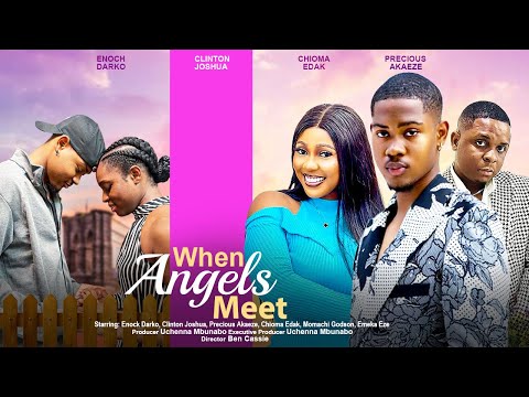 WHEN ANGELS MEET - CLINTON JOSHUA, ENOCK DARKO, CHIOMA, PRECIOUS AKAEZE latest 2023 nigerian movie