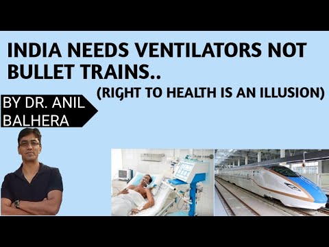 India needs ventilators not Bullet Trains ( Right to Health is an Illusion)  सेहत का अधिकार एक भ्रम