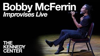 Bobby McFerrin - LIVE Improvisation at The Kennedy Center