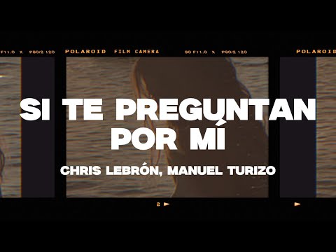 Chris Lebrón, Manuel Turizo - Si Te Preguntan Por Mí (Letra/Lyrics)