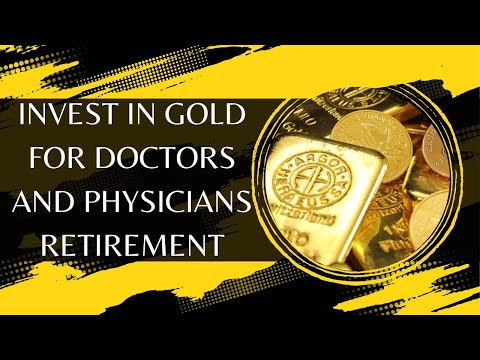 Invest In Gold For Doctors And Physicians Retirement