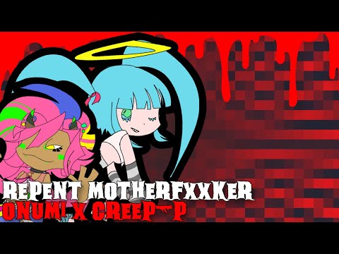 onumi, Creep-P - REPENT MOTHERFXXKER [EPILEPSY WARNING]