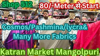 Shop 512 Katran Market Mangolpuri|Cosmos,Pashmina,Lycra,Dola Silk Fabric Sale Katran Market