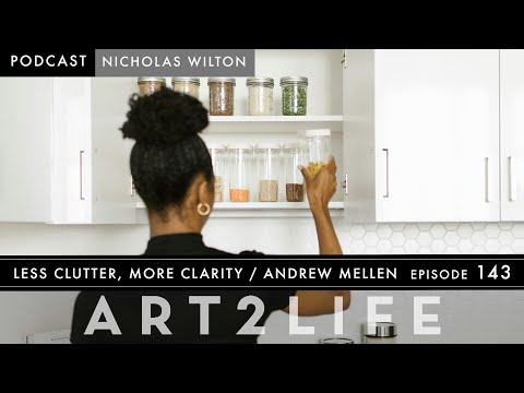 Less Clutter, More Clarity - Andrew Mellen - The Art2Life Podcast Episode 143