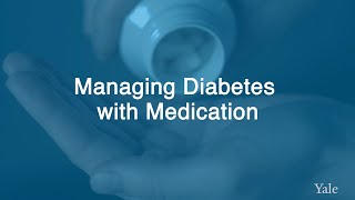 How To Manage Diabetes with Medication - Yale Medicine Explains