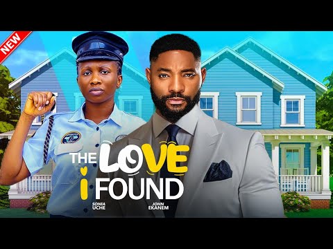 THE LOVE I FOUND - JOHN EKENAM, SONIA UCHE LATEST NIGERIAN FULL MOVIE