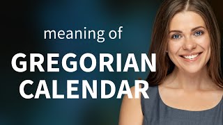 Gregorian calendar • GREGORIAN CALENDAR definition