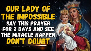 🛑 OUR LADY OF THE IMPOSSIBLE - SAY THIS PRAYER FOR 2 DAYS AND SEE THE MIRACLE HAPPEN - DON'T DOUBT