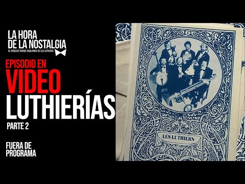 Luthierías (Parte II - Re-edición en Video) - Episodio Extra de LHDLN, el Podcast de Les Luthiers