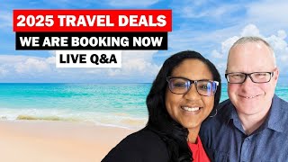 2025 Travel Deals We Are Booking Now Live Q&A