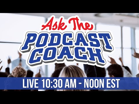 Free Podcast Consulting - Ask the Podcast Coach