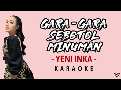 [KARAOKE] Yeni Inka - Gara-gara Sebotol Minuman (Lirik dan Terjemahan)