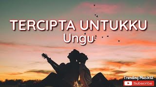 Lirik Lagu UNGU - TERCIPTA UNTUKKU || Trending Musik Lagu Hits Populer 2000an