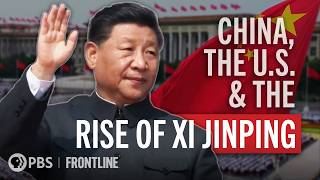 China, the U.S. & the Rise of Xi Jinping (full documentary) | FRONTLINE