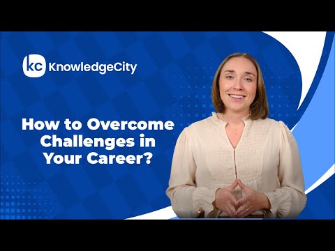 How to Overcome Challenges in Your Career? | KnowledgeCity