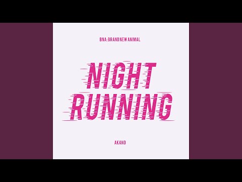 NIGHT RUNNING (From "BNA: Brand New Animal")