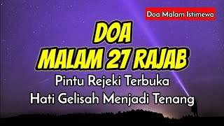 Doa malam 27 rajab * Arab Latin dan Artinya * Doa Pembuka Pintu Rezeki & Hati Gelisah Menjadi Tenang