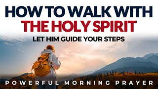 Walk With The Holy Spirit And Let Him Guide Your Day | Morning Prayer Devotional