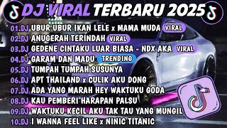 DJ TIKTOK TERBARU 2025 🎵DJ UBUR UBUR IKAN LELE X MAMA MUDA 🎵DJ ANUGERAH TERINDAH FULL ALBUM