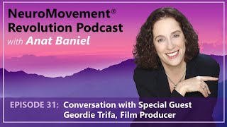 NeuroMovement Revolution Podcast: Anat Baniel, In Conversation with Geordie Trifa, Film Producer