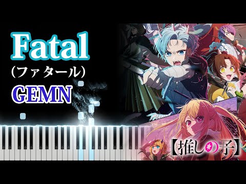 GEMN - Fatal [Oshi no Ko 2] Season2 OP [Piano Cover]