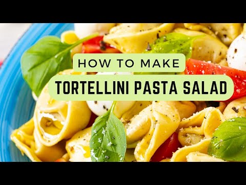 Tortellini Pasta Salad for Parties and Catering