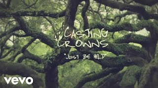 Casting Crowns - Just Be Held (Official Lyric Video)