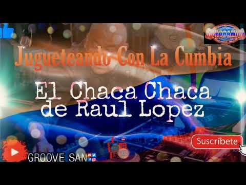 ☆El Chaca Chaca De Raul Lopez - Jugueteando Con La Cumbia☆ #CumbiaColombiana#GrooveSan#Sonoramico