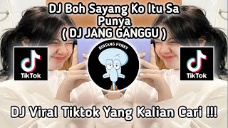 DJ BOH SAYANG KO ITU SA PUNYA ( DJ JANG GANGGU ) DJ VIRAL TIKTOK YANG KALIAN CARI