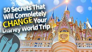 50 Secrets That Will Completely CHANGE Your Disney World Trip