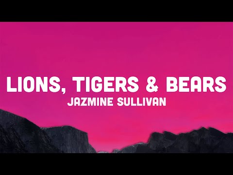 Jazmine Sullivan - Lions, Tigers & Bears (Lyrics) im not scared of lions and tigers and bears tiktok