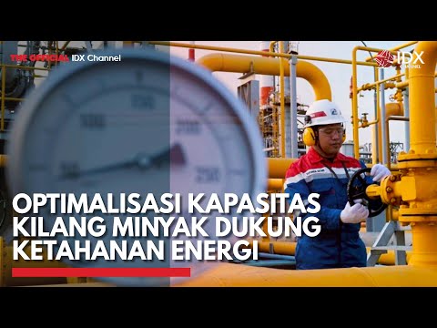 Optimalisasi Kapasitas Kilang Minyak Dukung Ketahanan Energi | IDX CHANNEL