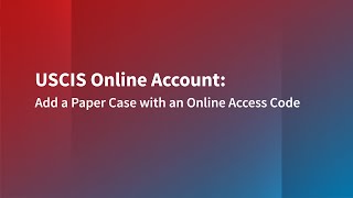 Add a Paper Case with an Online Access Code in your USCIS Online Account