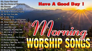 BEST PRAISE AND WORSHIP SONGS 2024 🙏 SPECIAL MORNING WORSHIP SONGS LYRICS BEFORE YOU START NEW DAY