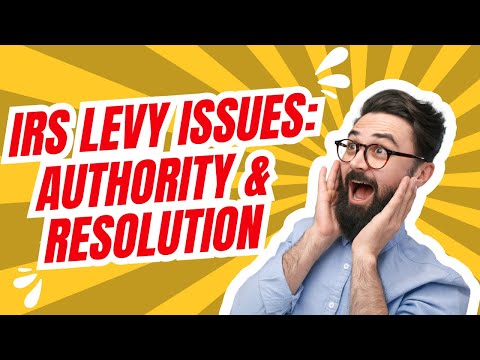 IRS Levy issues: Authority & Resolution