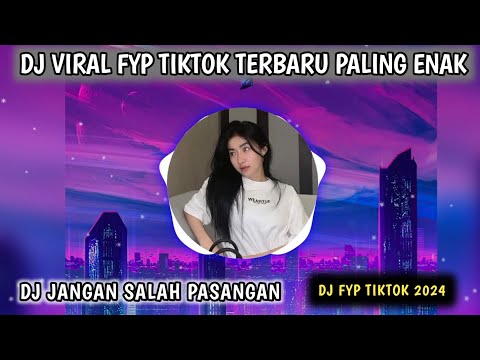 DJ JANGAN SALAH PASANGAN - DJ VIRAL TIKTOK TERBARU 2024