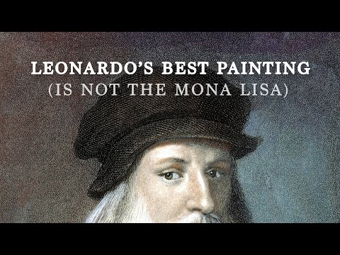 Leonardo da Vinci's Best Painting (Is Not The Mona Lisa)