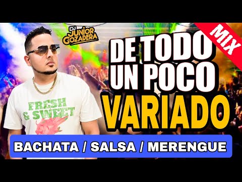 MIX VARIADO (BACHATA SALSA MERENGUE) DE TODO UN POCO CON DJ JUNIOR GOZADERA (MIX VARIADO)